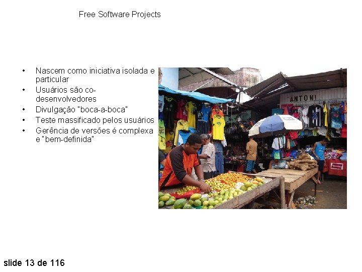Free Software Projects • • • Nascem como iniciativa isolada e particular Usuários são
