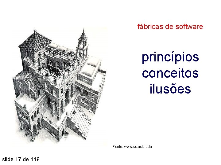 fábricas de software princípios conceitos ilusões Fonte: www. cs. ucla. edu slide 17 de