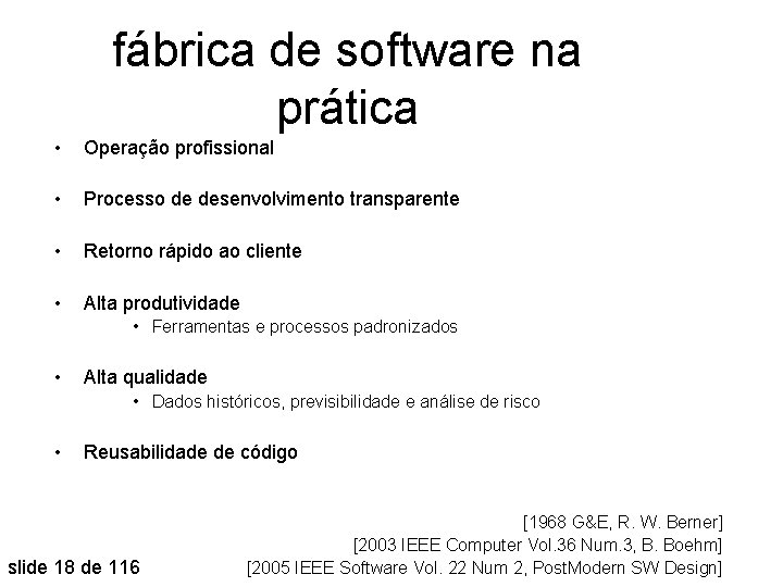 fábrica de software na prática • Operação profissional • Processo de desenvolvimento transparente •