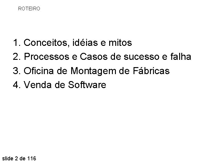 ROTEIRO 1. Conceitos, idéias e mitos 2. Processos e Casos de sucesso e falha