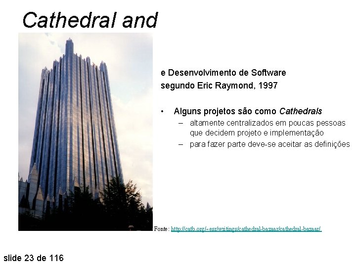 Cathedral and Bazaar e Desenvolvimento de Software segundo Eric Raymond, 1997 • Alguns projetos