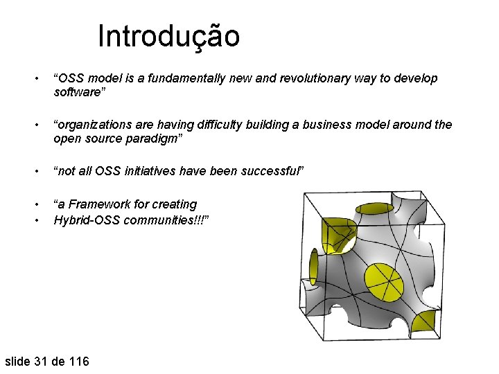 Introdução • “OSS model is a fundamentally new and revolutionary way to develop software”