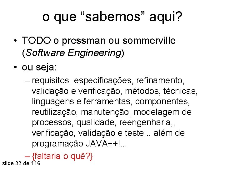 o que “sabemos” aqui? • TODO o pressman ou sommerville (Software Engineering) • ou