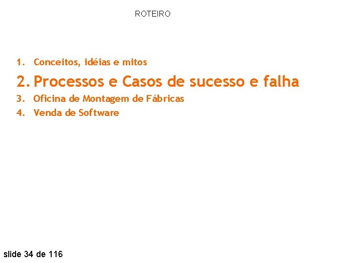 ROTEIRO 1. Conceitos, idéias e mitos 2. Processos e Casos de sucesso e falha