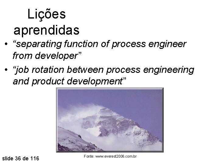 Lições aprendidas • “separating function of process engineer from developer” • “job rotation between