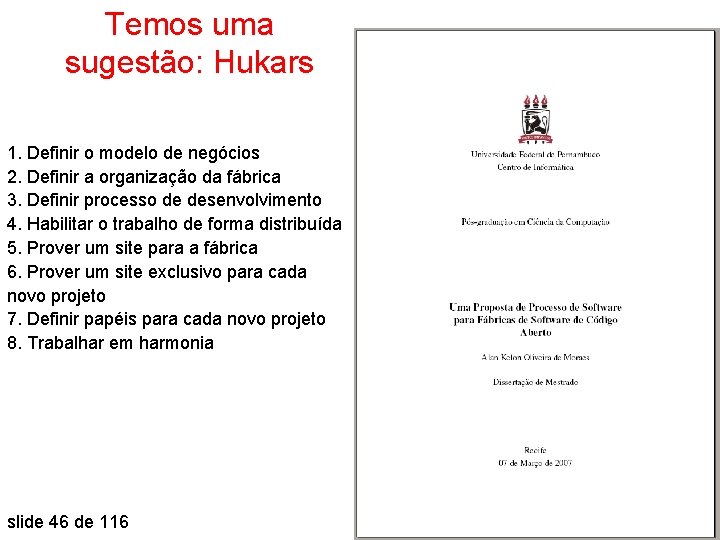 Temos uma sugestão: Hukars 1. Definir o modelo de negócios 2. Definir a organização