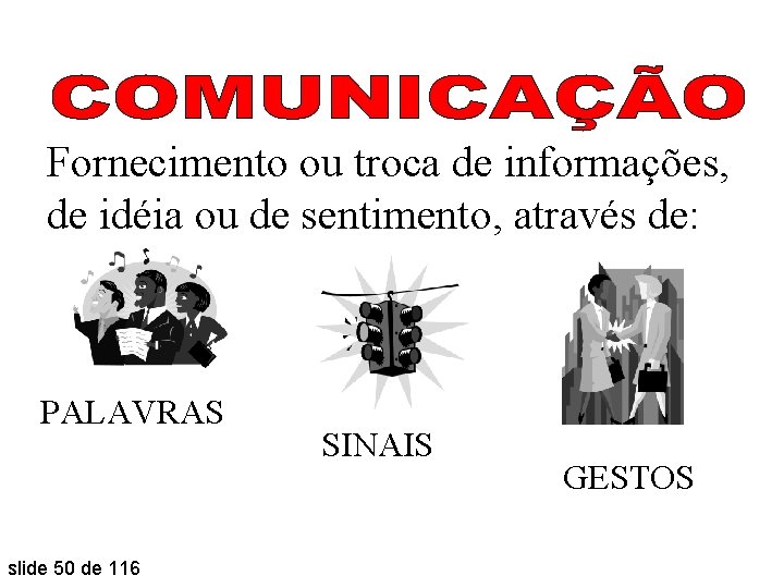 Fornecimento ou troca de informações, de idéia ou de sentimento, através de: PALAVRAS slide