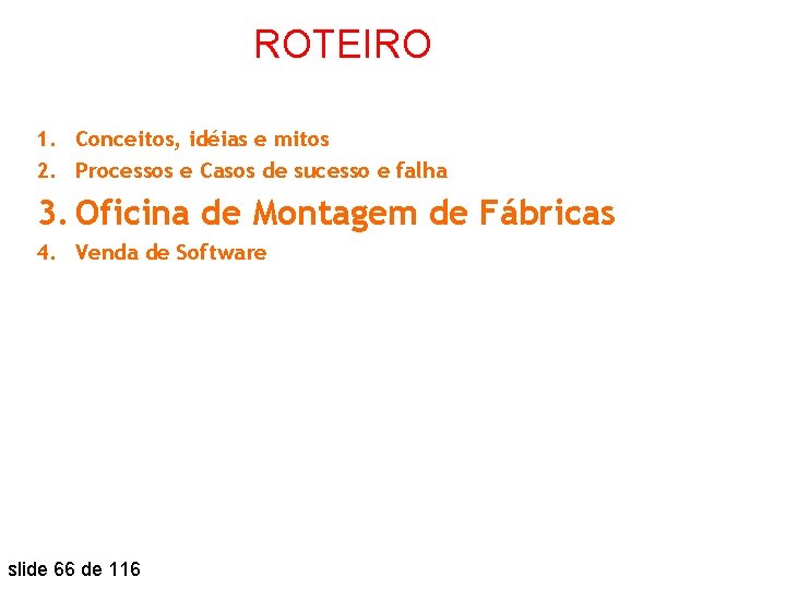 ROTEIRO 1. Conceitos, idéias e mitos 2. Processos e Casos de sucesso e falha