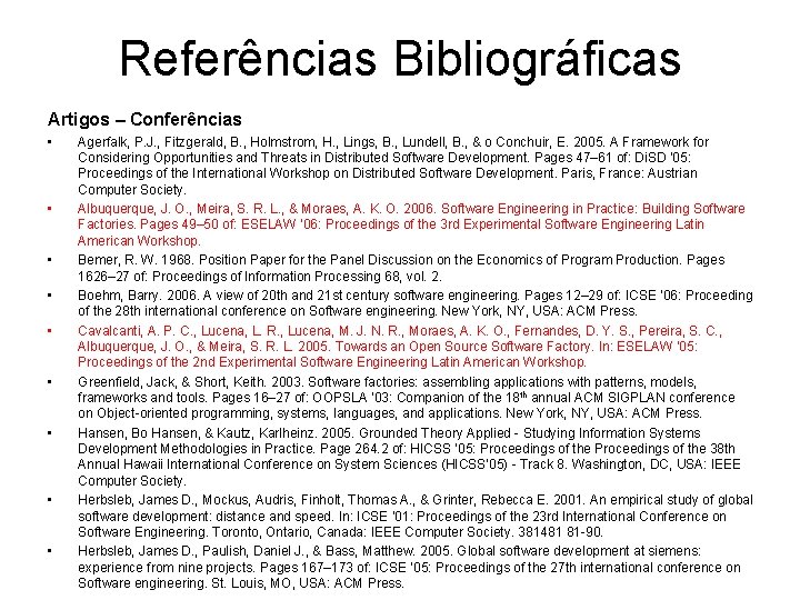 Referências Bibliográficas Artigos – Conferências • • • Agerfalk, P. J. , Fitzgerald, B.