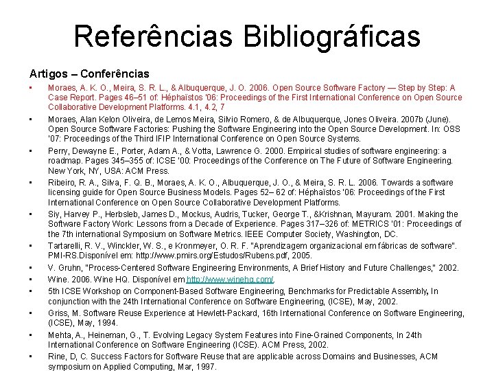 Referências Bibliográficas Artigos – Conferências • • • Moraes, A. K. O. , Meira,