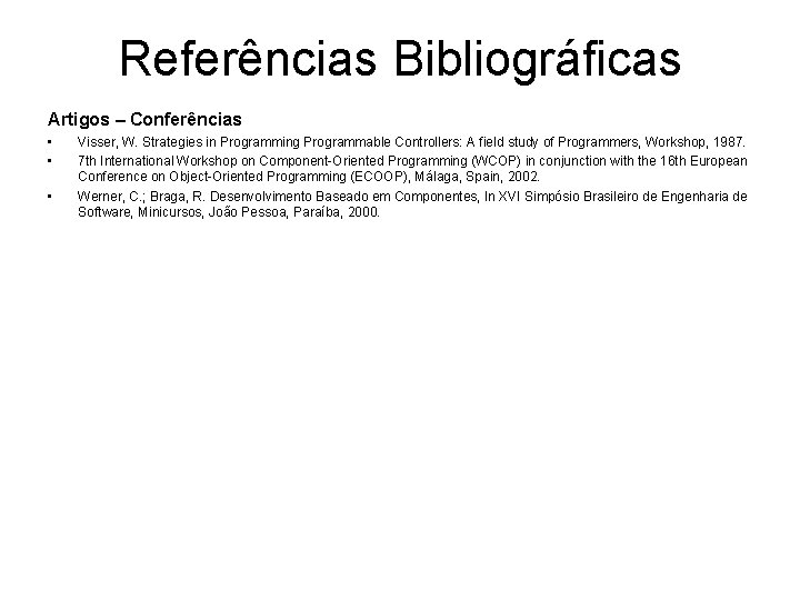 Referências Bibliográficas Artigos – Conferências • • • Visser, W. Strategies in Programming Programmable