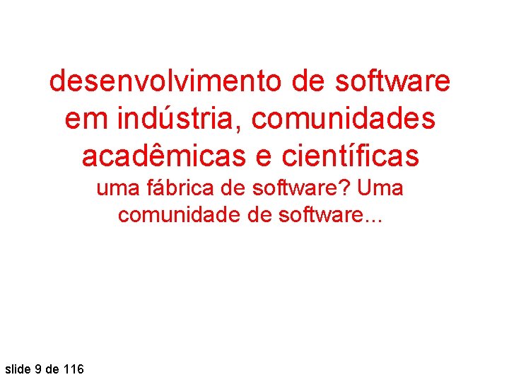 desenvolvimento de software em indústria, comunidades acadêmicas e científicas uma fábrica de software? Uma