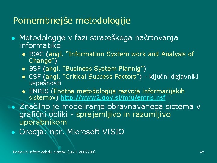 Pomembnejše metodologije l Metodologije v fazi strateškega načrtovanja informatike l l l ISAC (angl.