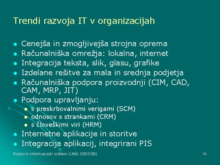 Trendi razvoja IT v organizacijah l l l Cenejša in zmogljivejša strojna oprema Računalniška