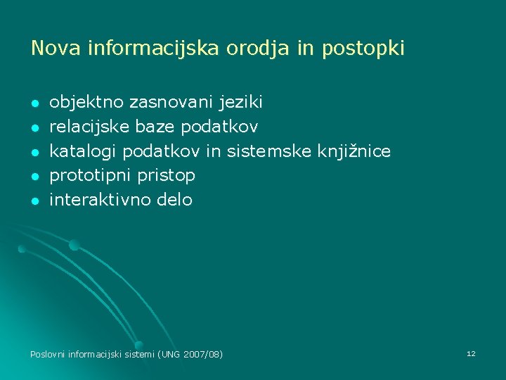 Nova informacijska orodja in postopki l l l objektno zasnovani jeziki relacijske baze podatkov