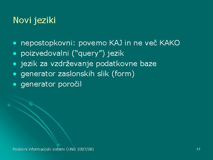 Novi jeziki • • • nepostopkovni: povemo KAJ in ne več KAKO poizvedovalni (“query”)