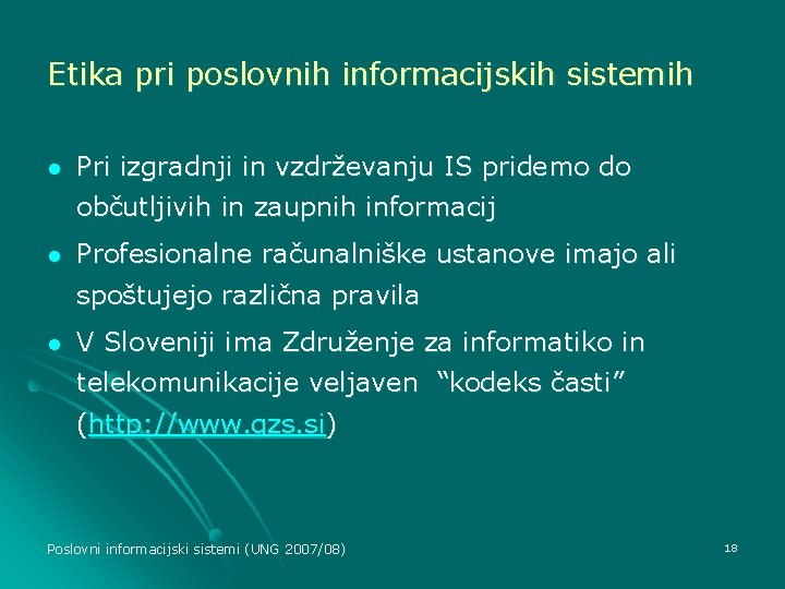 Etika pri poslovnih informacijskih sistemih l Pri izgradnji in vzdrževanju IS pridemo do občutljivih