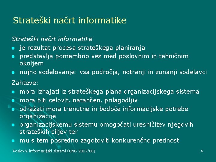 Strateški načrt informatike l je rezultat procesa strateškega planiranja l predstavlja pomembno vez med