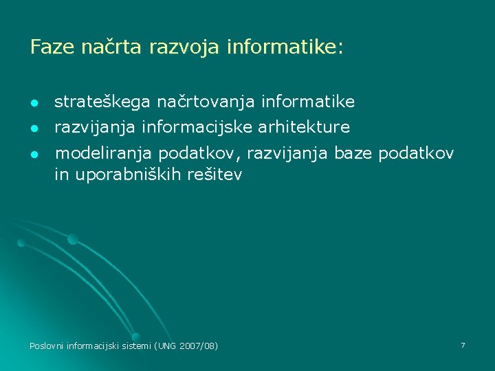 Faze načrta razvoja informatike: l strateškega načrtovanja informatike l razvijanja informacijske arhitekture l modeliranja