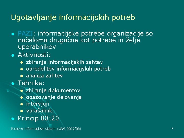 Ugotavljanje informacijskih potreb l l PAZI: informacijske potrebe organizacije so načeloma drugačne kot potrebe