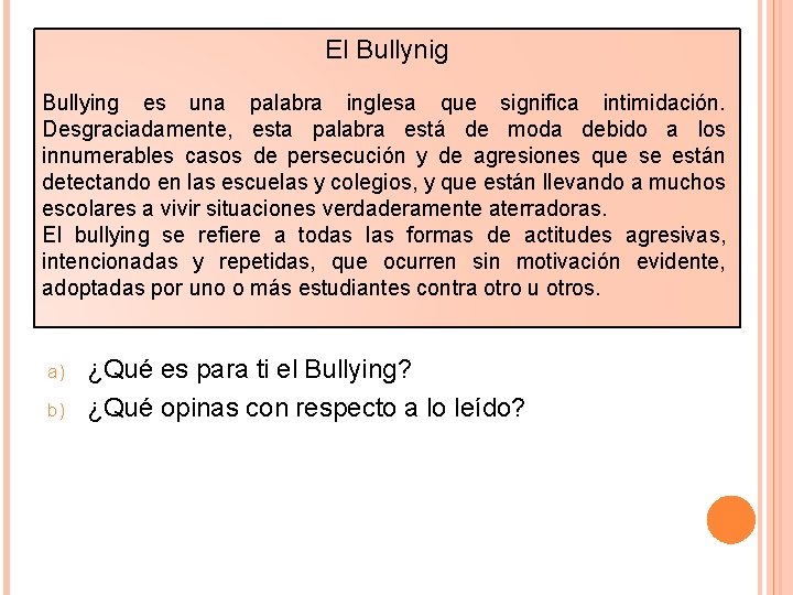 El Bullynig Bullying es una palabra inglesa que significa intimidación. Desgraciadamente, esta palabra está