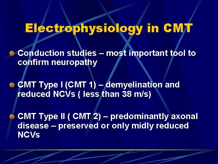 Electrophysiology in CMT Conduction studies – most important tool to confirm neuropathy CMT Type