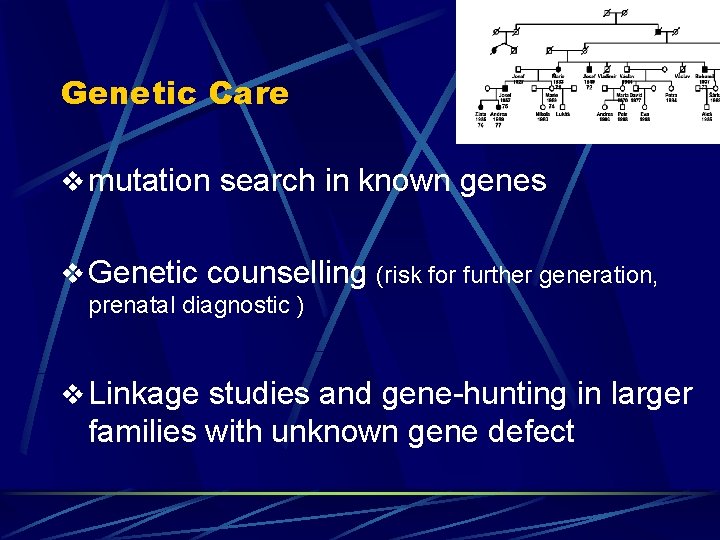 Genetic Care v mutation search in known genes v Genetic counselling (risk for further