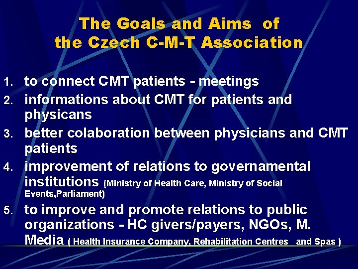The Goals and Aims of the Czech C-M-T Association 1. to connect CMT patients