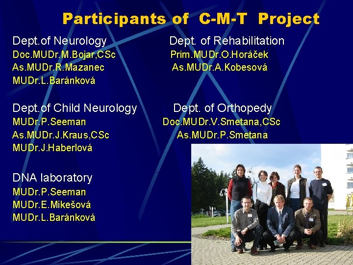 Participants of C-M-T Project Dept. of Neurology Dept. of Rehabilitation Doc. MUDr. M. Bojar,