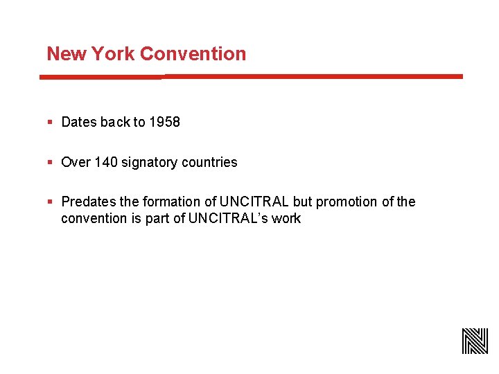 New York Convention § Dates back to 1958 § Over 140 signatory countries §