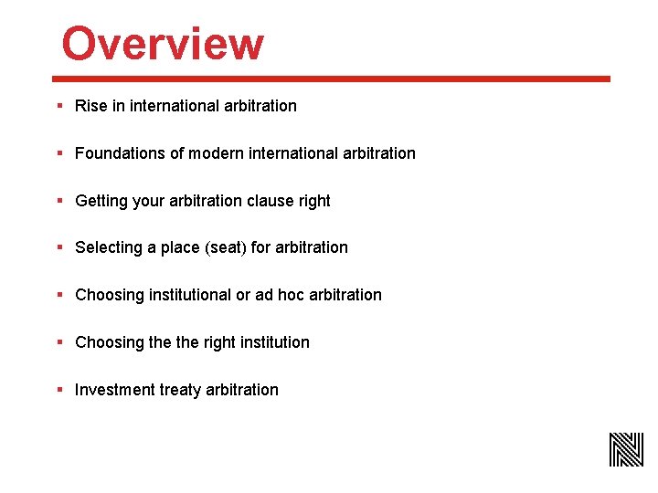 Overview § Rise in international arbitration § Foundations of modern international arbitration § Getting