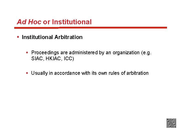 Ad Hoc or Institutional § Institutional Arbitration § Proceedings are administered by an organization