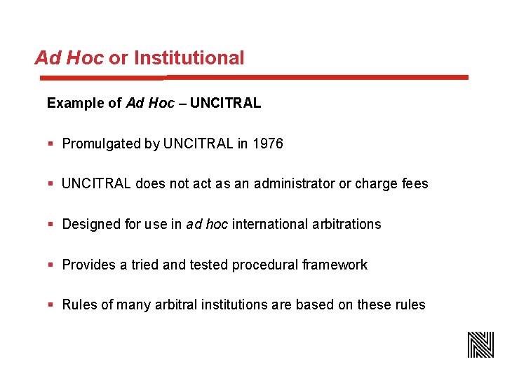 Ad Hoc or Institutional Example of Ad Hoc – UNCITRAL § Promulgated by UNCITRAL