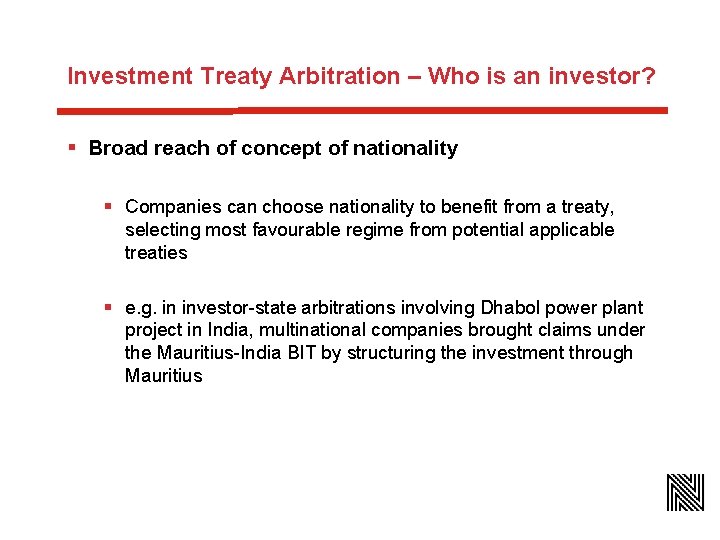 Investment Treaty Arbitration – Who is an investor? § Broad reach of concept of