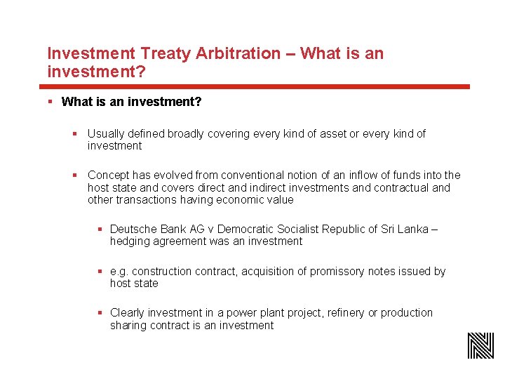 Investment Treaty Arbitration – What is an investment? § Usually defined broadly covering every