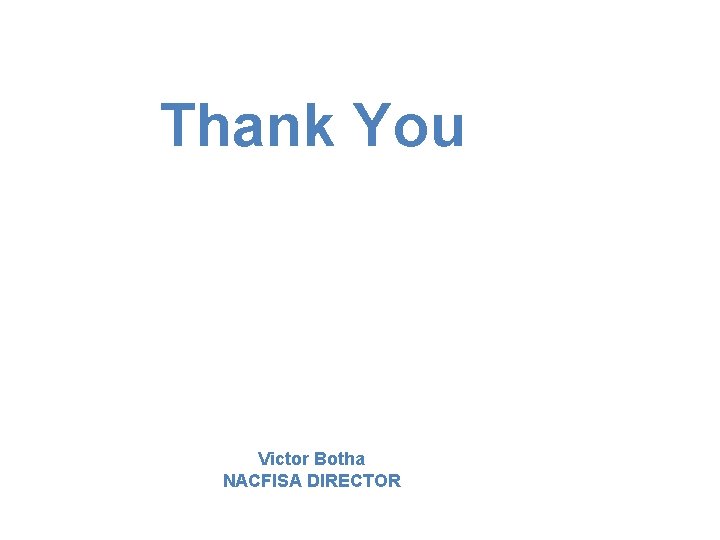 Thank You Victor Botha NACFISA DIRECTOR 