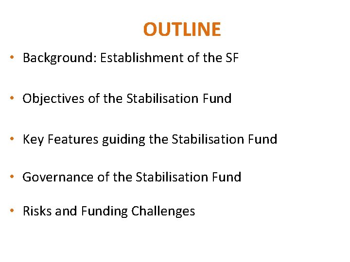 OUTLINE • Background: Establishment of the SF • Objectives of the Stabilisation Fund •