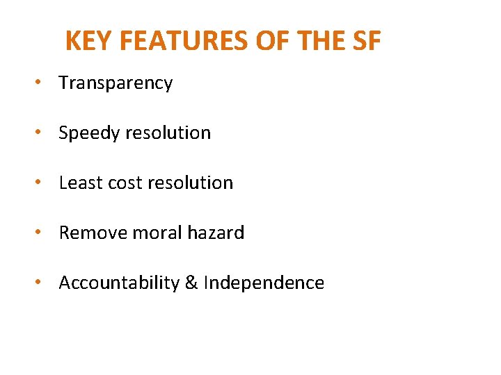 KEY FEATURES OF THE SF • Transparency • Speedy resolution • Least cost resolution
