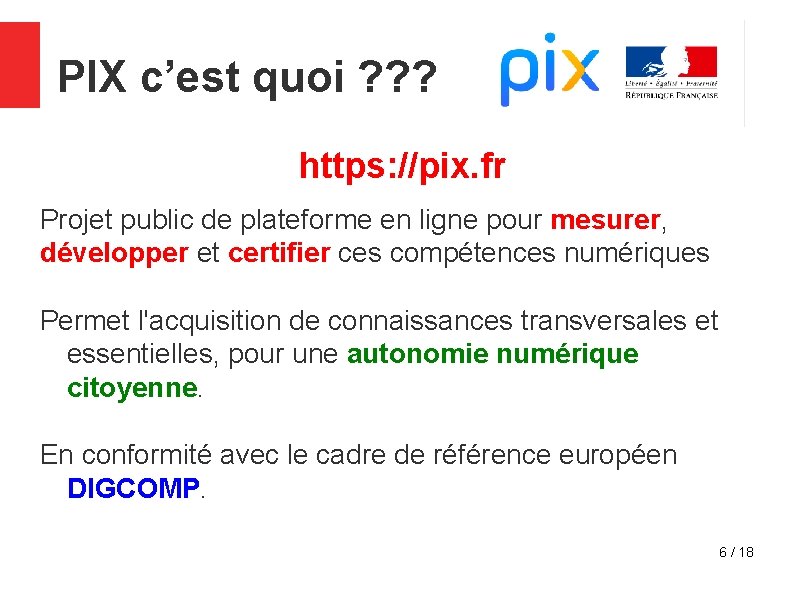 PIX c’est quoi ? ? ? https: //pix. fr Projet public de plateforme en