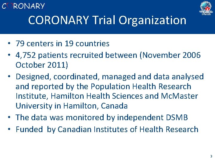 CORONARY Trial Organization • 79 centers in 19 countries • 4, 752 patients recruited