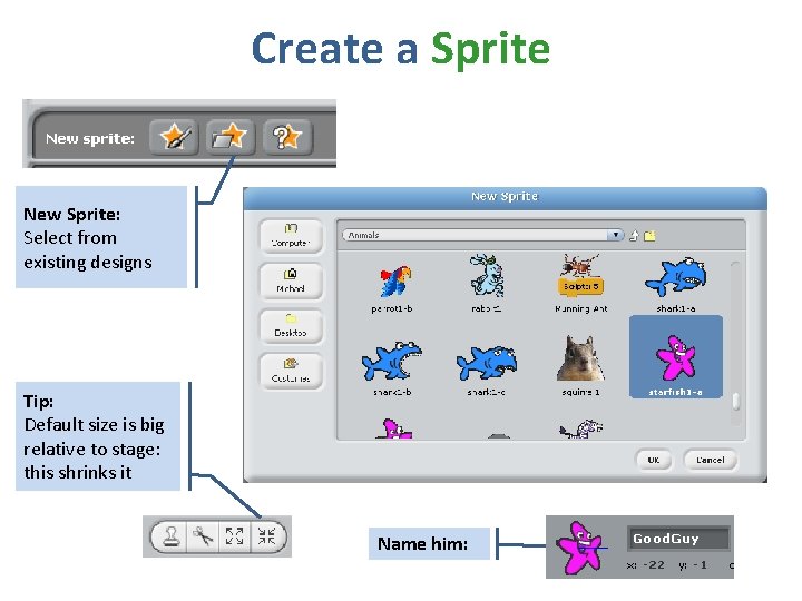 Create a Sprite New Sprite: Select from existing designs Tip: Default size is big