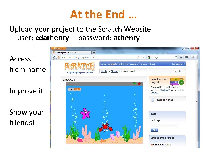 At the End … Upload your project to the Scratch Website user: cdathenry password: