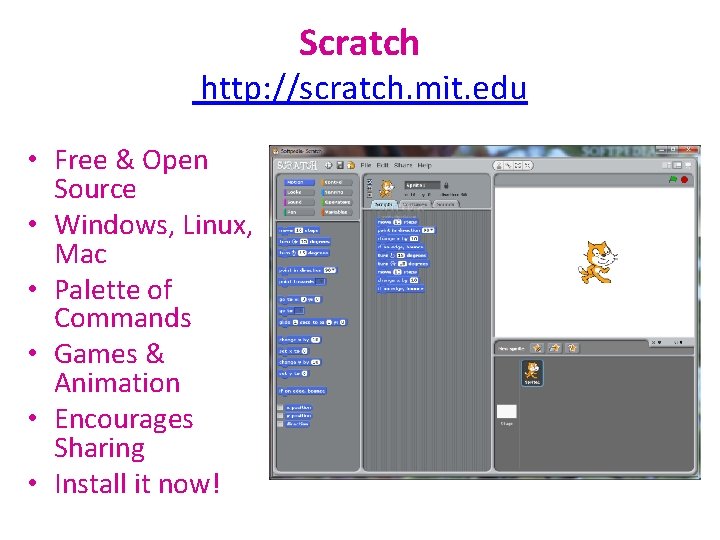 Scratch http: //scratch. mit. edu • Free & Open Source • Windows, Linux, Mac