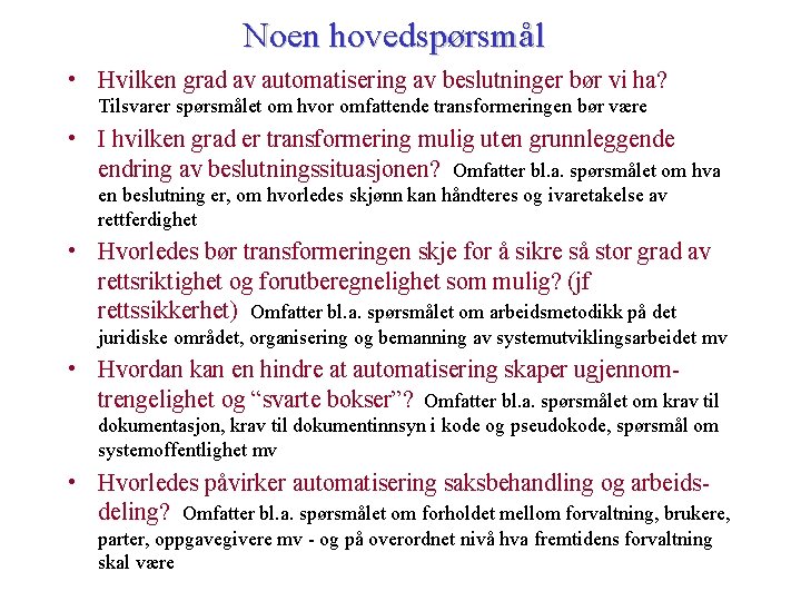 Noen hovedspørsmål • Hvilken grad av automatisering av beslutninger bør vi ha? Tilsvarer spørsmålet