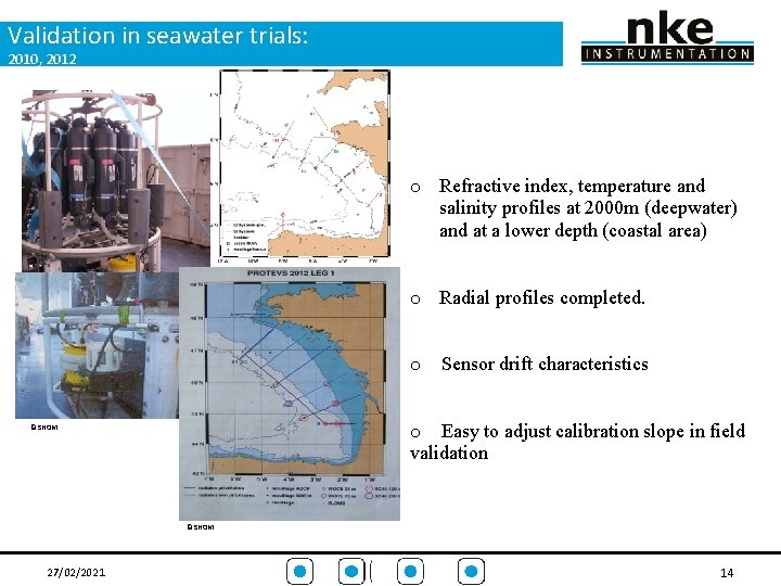 Validation in seawater trials: 2010, 2012 o Refractive index, temperature and salinity profiles at