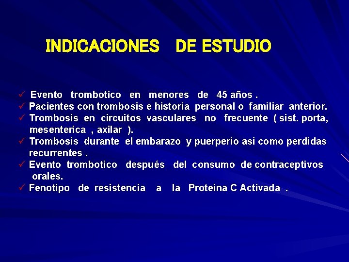 INDICACIONES DE ESTUDIO ü Evento trombotico en menores de 45 años. ü Pacientes con