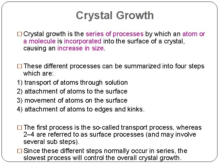 Crystal Growth � Crystal growth is the series of processes by which an atom