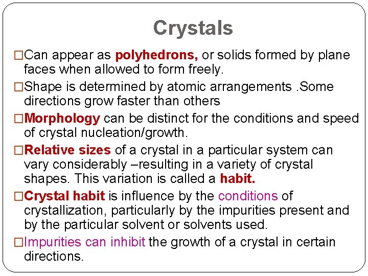 Crystals �Can appear as polyhedrons, or solids formed by plane faces when allowed to