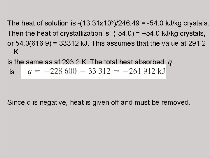 SOLUTION: The heat of solution is -(13. 31 x 10 )/246. 49 = -54. SOLUTION: The heat of solution is -(13. 31 x 10 )/246. 49 = -54.