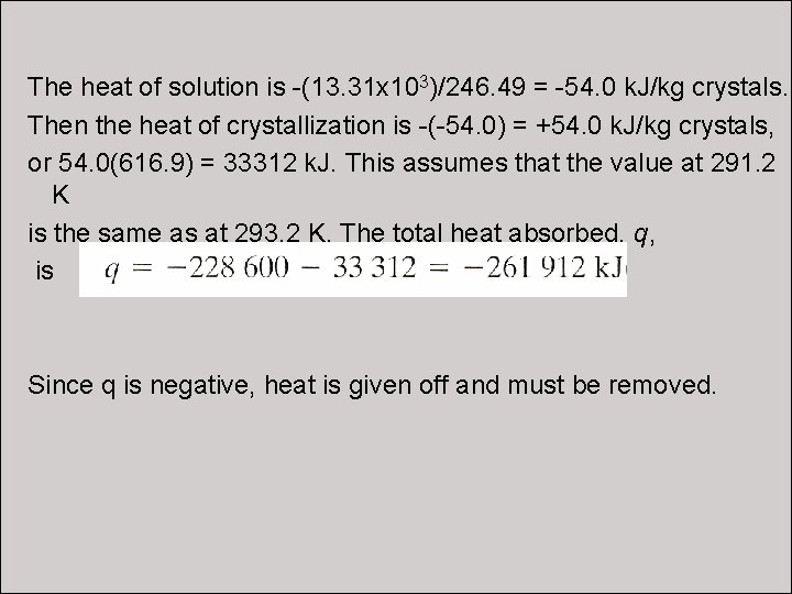 SOLUTION: The heat of solution is -(13. 31 x 10 )/246. 49 = -54.